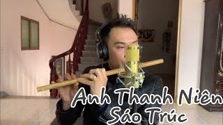 ANH THANH NIÊN - HuyR | Sáo trúc cover cực hay 2020