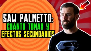 Saw Palmetto: Efectos Secundarios y Cuánto tomar