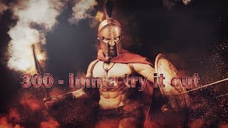 300 - Imma try it out