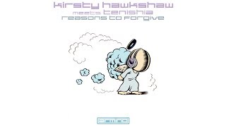 Kirsty Hawkshaw meets Tenishia - Reasons To Forgive (The Blizzard Remix)