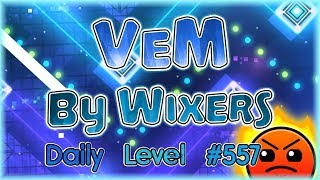 VeM (By Wixers) Daily Level #557 | Geometry Dash 2.11