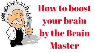 How to boost your brain by the Brain Master :-)
