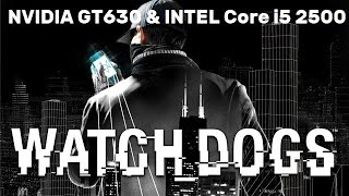 Watch Dogs. FPS Test Nvidia GeForce GT 630 & Intel Core i5 2500
