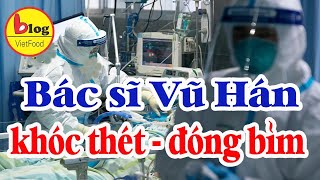 Dịch CORONA VIRUS khiến Y Bác sỹ Vũ Hán KHÓC THÉT bất lực nhìn bệnh nhân chết