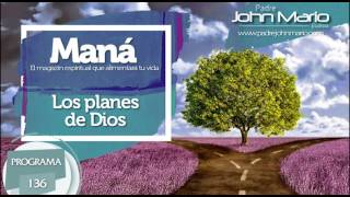 Los planes de Dios - P. John Mario Montoya - Maná 136
