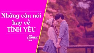 Những câu nói hay về TÌNH YÊU ❤️❤️❤️ vui, buồn, lãng mạn vô cùng ý nghĩa❤️❤️❤️