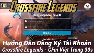 Crossfire Legends - Hướng Dẫn Tạo Tài Khoản , Đăng Nhập Game CF Mobile Việt | Đột Kích Mobile