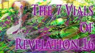 The 7 Vials of Revelation 16