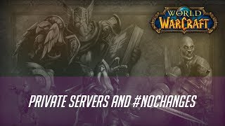 Let's Talk About Vanilla WoW Private Servers & #NoChanges