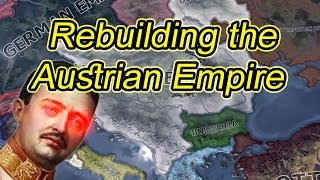 Rebuilding the Austrian Empire | Heart of Iron 4 Kaiserreich {Hoi4}