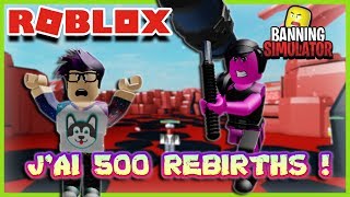 J'AI 500 REBIRTHS ! | Roblox Banning Simulator
