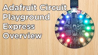 Our Adafruit Circuit Playground Express Overview