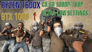 CS:GO | RYZEN 1600X-GTX 1080 | Benchmark TEST| ULTRA-LOW SETTINGS | 1080P|768P|Professional SETTINGS