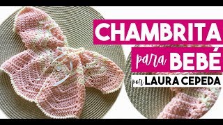 CÓMO TEJER ESTA CHAMBRITA PARA BABY - FÁCIL Y RÁPIDO - YO TEJO CON LAURA CEPEDA