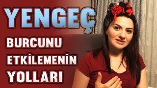 YENGEÇ BURCUNU ETKİLEMENİN YOLLARI