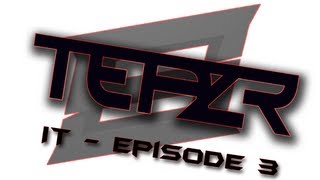 "TeazR" IT - Episode #3