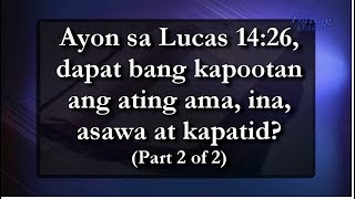 Ayon sa Lucas 14:26,  dapat bang kapootan ang ating ama, ina, asawa at kapatid? (Part 2 of 2)