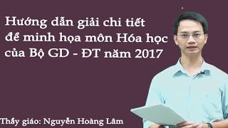 Hướng dẫn giải chi tiết đề minh họa môn Hóa học của Bộ giáo dục năm 2017