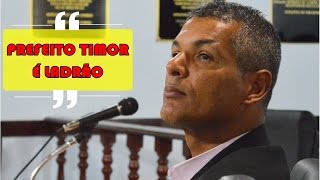 Vereador Helder afirma: PREFEITO TIMOR É LADRÃO