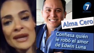 Alma Cero ¡CONFIESA quién le ROBO EL AMOR de Edwin Luna!  / Multimedia 7