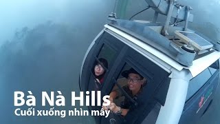 Bà Nà Hills - Phượt Đà Nẵng - Hội An - Cuối đầu xuống nhìn mây.
