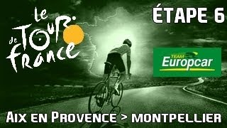 Tour de France 2013 Europcar | mode solo | Etape 6 : Aix En Provence - Montpellier [HD] [Fr]