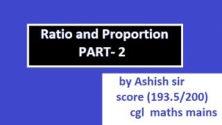 ratio and proportion part-2 by Ashish sir (score 193.5/200 cgl mains maths )