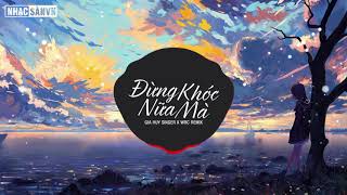 Đừng Khóc Nữa Mà Remix ( WRC Remix) - Gia Huy | Nhạc EDM tik tok nhẹ nhàng