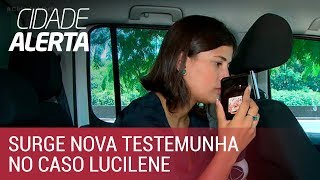 Caso Lucilene: nova testemunha se diz ameaçada por Vanderlei