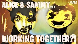 Are Alice and Sammy WORKING TOGETHER?! (Bendy & the Ink Machine Theories)