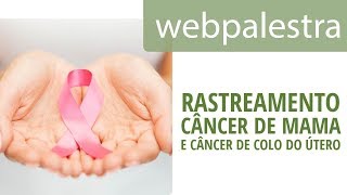 Webpalestra - Rastreamento do câncer de mama e do câncer de colo do útero