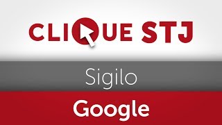 Clique STJ - Sigilo Google (04/07/2019)