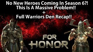 For Honor - No New Heroes Coming In Season 6?! This Is Really BAD!! + Full Warriors Den Recap!!
