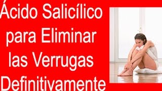 Ácido Salicílico para Eliminar las Verrugas Definitivamente