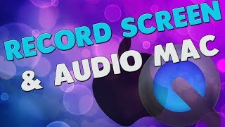 how to record your screen and audio on Mac - tutorial 2018