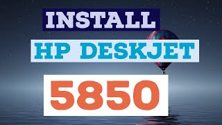 HOW TO DOWNLOAD AND INSTALL HP DESKJET 5850 PRINTER DRIVER ON WINDOWS 10, WINDOWS 7 AND WINDOWS 8
