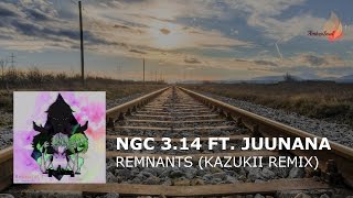 NGC 3.14 ft. Juunana - Remnants (Kazukii Remix)