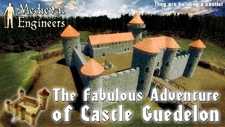 Medieval Engineers : The fabulous adventure of castle Guedelon.
