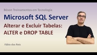 7 - T-SQL - ALTER e DROP TABLE - Alterar e Excluir Tabelas e Colunas - SQL Server
