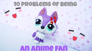 LPS: 10 Problems of Being An Anime Fan! | LPSskittles