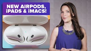 AirPods 2, new iPads, iMacs and more