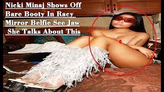 Nicki Minaj Shows Off Bare Booty In Racy Mirror Belfie See Jaw : She Talks About This