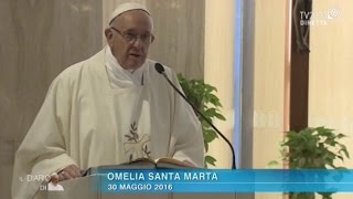 Omelia di Papa Francesco a Santa Marta del 30 maggio 2016