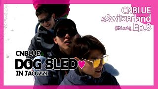 Ep 08. HOT CNBLUE! dog sled ♥ in Jacuzzi  (EN sub) [CNBLUE, 스위스와 사랑에 빠지다]