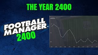 THE YEAR 2400 - Football Manager 2018 | Premier League Team Now A Non-League Club!? | FootyManagerTV