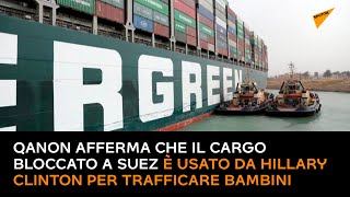 QAnon afferma che il cargo bloccato a Suez è usato da Hillary Clinton per trafficare bambini