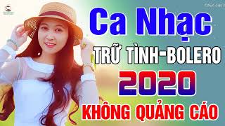 Nhạc trữ tình bolero hay nhất 2020 không quảng cáo - 1000 bài nhạc trữ tình bolero hay nhất 2020