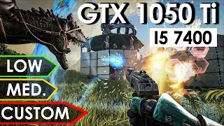 ARK: Survival Evolved GTX 1050 Ti + i5-7400 | Low vs. Medium vs. Custom | 1080p