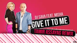 DJ Sava Feat. Misha - Give it to me (Tamir Assayag Remix)