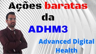 As ações baratas da Empresa ADVANCED DIGITAL HEALTH MEDICINA PREVENTIVA - ADHM3